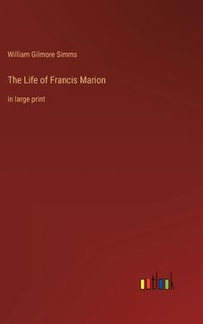 portada The Life of Francis Marion: in large print (en Inglés)