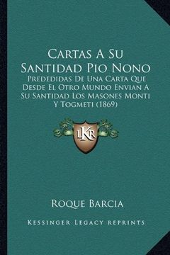 portada Cartas a su Santidad pio Nono: Prededidas de una Carta que Desde el Otro Mundo Envian a su Santidad los Masones Monti y Togmeti (1869)