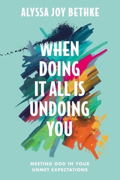 portada When Doing It All Is Undoing You: Meeting God in Your Unmet Expectations