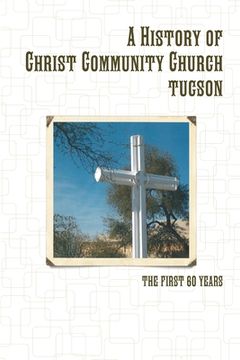 portada A History of Christ Community Church, Tucson (en Inglés)