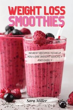 portada Weight Loss Smoothies: 50 Best Recipes to Help You Lose Weight Quickly and Easily (en Inglés)
