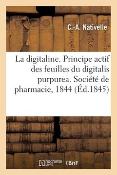 portada Sur La Digitaline, Principe Actif Des Feuilles Du Digitalis Purpurea. Société de Pharmacie, 1844 (en Francés)