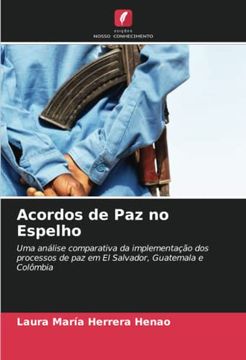 portada Acordos de paz no Espelho: Uma Análise Comparativa da Implementação dos Processos de paz em el Salvador, Guatemala e Colômbia