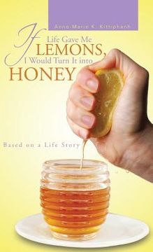 portada If Life Gave Me Lemons, I Would Turn It Into Honey: Based on a Life Story (en Inglés)