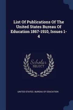 portada List Of Publications Of The United States Bureau Of Education 1867-1910, Issues 1-4