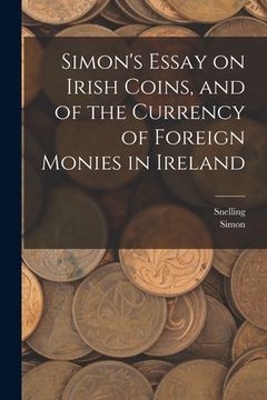 portada Simon's Essay on Irish Coins, and of the Currency of Foreign Monies in Ireland (en Inglés)