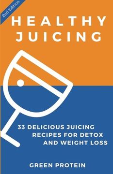 portada Healthy Juicing: 33 Delicious Juicing Recipes for Detox and Weight Loss (en Inglés)