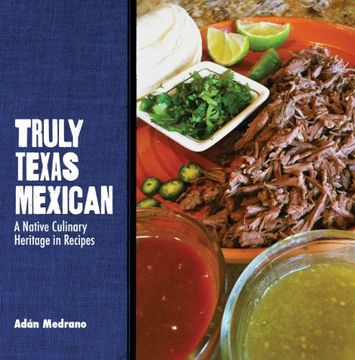 portada Truly Texas Mexican: A Native Culinary Heritage in Recipes (Grover e. Murray Studies in the American Southwest) (en Inglés)