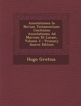 portada Annotationes In Novum Testamentum: Continens Annotationes Ad Marcum Et Lucam, Volumen III (en Italiano)