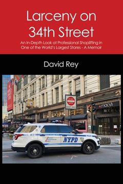 portada Larceny on 34Th Street: An In-Depth Look at Professional Shoplifting in one of the World'S Largest Stores - a Memoir (en Inglés)