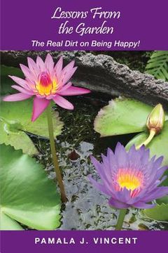 portada Lessons From the Garden: The Real Dirt on Being Happy! (en Inglés)