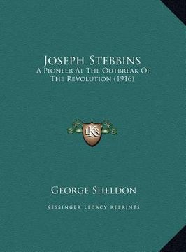 portada joseph stebbins: a pioneer at the outbreak of the revolution (1916)