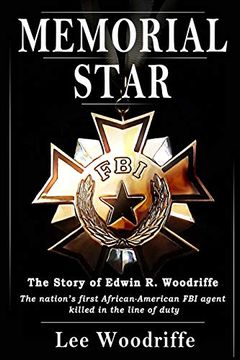 portada Memorial Star: The Story of Edwin r. Woodriffe, the First African-American fbi Agent Killed in the Line of Duty 