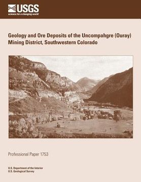portada Geology and Ore Deposits of the Uncompahgre (Ouray) Mining District, Southwestern Colorado (en Inglés)