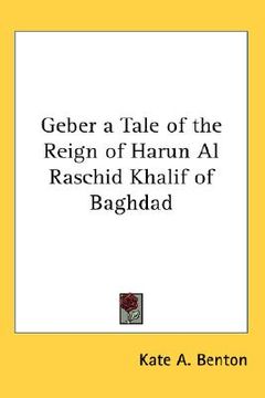 portada geber a tale of the reign of harun al raschid khalif of baghdad (en Inglés)