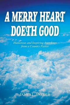 portada A Merry Heart Doeth Good: Humorous and Inspiring Anecdotes from a Country Pastor (en Inglés)