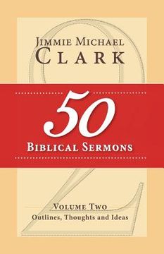 portada 50 Biblical Sermons, Volume 2: Outlines, Thoughts and Ideas (en Inglés)