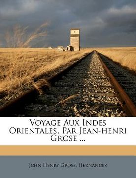 portada Voyage Aux Indes Orientales, Par Jean-Henri Grose ... (in French)