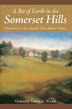 portada A bit of Earth in the Somerset Hills: Growing up in a Small new Jersey Town (en Inglés)