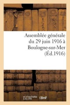 portada Assemblée Générale Du 29 Juin 1916 À Boulogne-Sur-Mer (en Francés)