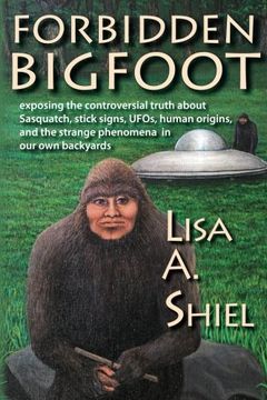 portada Forbidden Bigfoot: Exposing the Controversial Truth about Sasquatch, Stick Signs, UFOs, Human Origins, and the Strange Phenomena in Our Own Backyards (en Inglés)