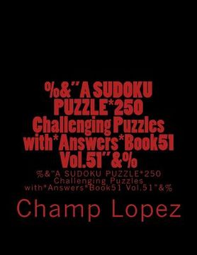 portada %&"A SUDOKU PUZZLE*250 Challenging Puzzles with*Answers*Book51 Vol.51"&%: %&"A SUDOKU PUZZLE*250 Challenging Puzzles with*Answers*Book51 Vol.51"&% (en Inglés)