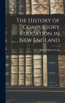 portada The History of Compulsory Education in New England (en Inglés)