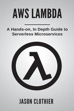portada AWS Lambda: A Hands-on, In Depth Guide to Serverless Microservices (en Inglés)