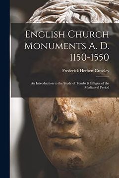 portada English Church Monuments a. D. 1150-1550; An Introduction to the Study of Tombs & Effigies of the Mediaeval Period (en Inglés)