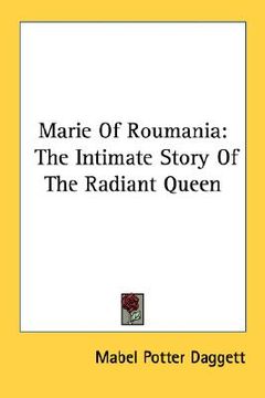 portada marie of roumania: the intimate story of the radiant queen (en Inglés)