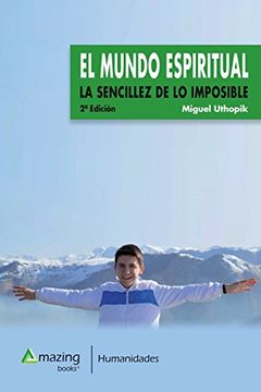 portada EL MUNDO ESPIRITUAL: LA SENCILLEZ DE LO IMPOSIBLE (HUMANIDADES)