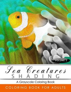 portada Sea Creatures Shading Volume 2: Fish Grayscale coloring books for adults Relaxation Art Therapy for Busy People (Adult Coloring Books Series, grayscal (in English)