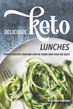 portada Delicious Keto Lunches: Simple Recipes That Are Low in Carbs and High on Taste