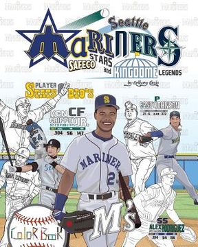 portada Seattle Mariners: Safeco Stars and Kingdome Legends: The Ultimate Baseball Coloring, Stats and Activity Book for Adults and Kids: Volume 1 (Sports Coloring Book Biographies) 