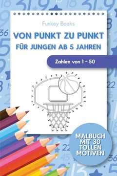 portada Von Punkt zu Punkt für Jungen ab 5 Jahren - Zahlen von 1 - 50: Malbuch mit 30 tollen Motiven (en Alemán)