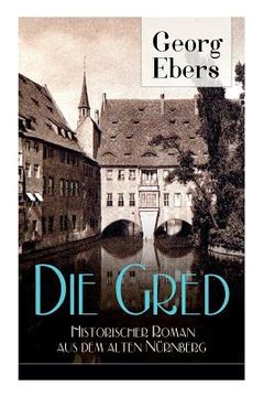 portada Die Gred - Historischer Roman aus dem alten Nürnberg: Mittelalter-Roman