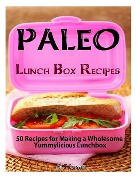 portada Paleo Lunch Box Recipes: 50 Recipes for Making a Wholesome Yummylicious Lunchbox