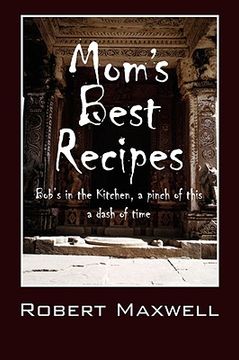 portada mom's best recipes: bob's in the kitchen, a pinch of this a dash of time (in English)