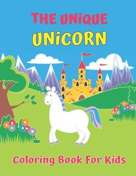 portada The Unique Unicorn Coloring Book For Kids: Mermaid Coloring Book for Kids Ages 4-8: 40 Cute, Unique Coloring Pages (en Inglés)