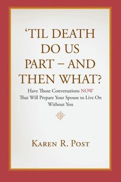 portada 'Til Death Do Us Part - And Then What?: Have Those Conversations NOW That Will Prepare Your Spouse to Live On Without You
