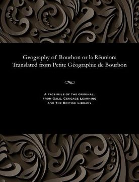portada Geography of Bourbon or La Réunion: Translated from Petite Géographie de Bourbon (en Inglés)