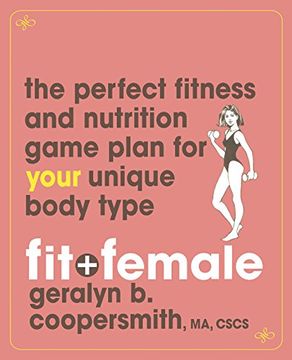 portada Fit and Female: The Perfect Fitness and Nutrition Game Plan for Your Unique Body Type (en Inglés)