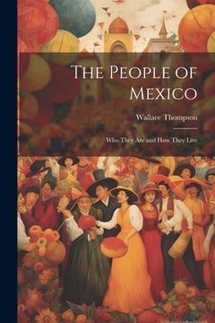 portada The People of Mexico; who They are and how They Live (en Inglés)