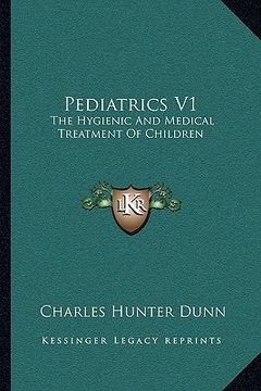 portada pediatrics v1: the hygienic and medical treatment of children (en Inglés)