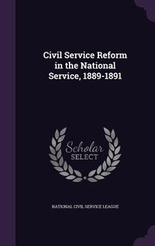 portada Civil Service Reform in the National Service, 1889-1891 (en Inglés)