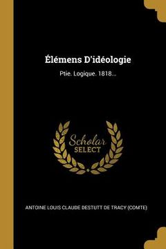 portada Élémens D'idéologie: Ptie. Logique. 1818... (in French)
