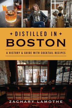 portada Distilled in Boston: A History & Guide with Cocktail Recipes (en Inglés)