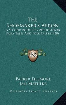 portada the shoemaker's apron: a second book of czechoslovak fairy tales and folk tales (1920) (in English)