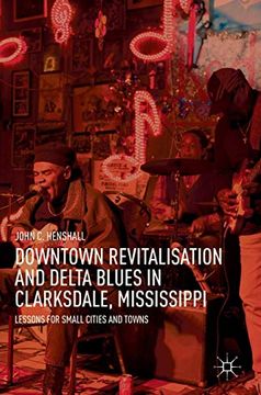 portada Downtown Revitalisation and Delta Blues in Clarksdale, Mississippi: Lessons for Small Cities and Towns (in English)