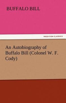 portada an autobiography of buffalo bill (colonel w. f. cody) (en Inglés)